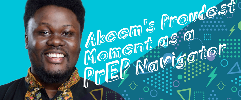 Akeem’s proudest moment as a PrEP Navigator