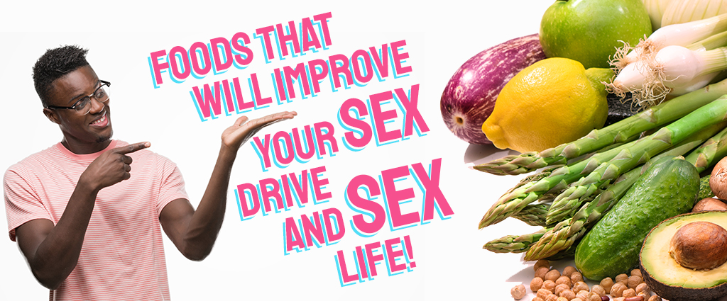 Foods that will improve your sex drive and sex life!