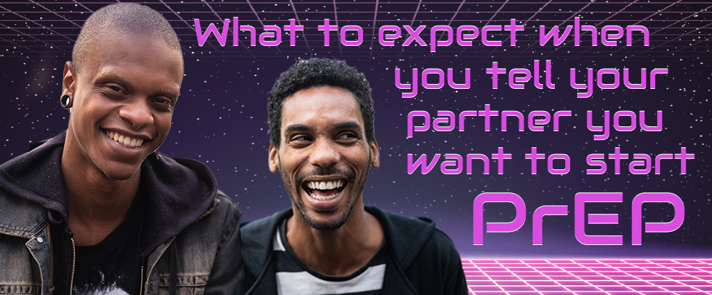 What to expect when you tell your partner you want to start PrEP