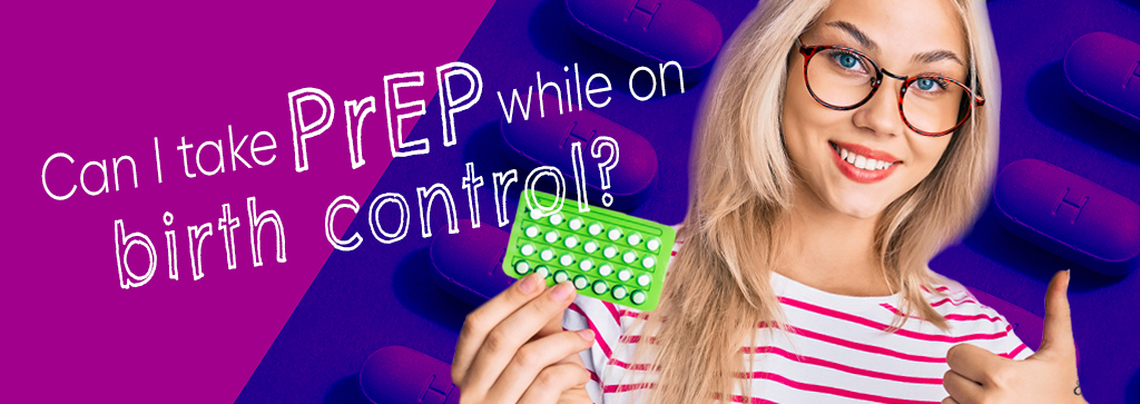 Can I take PrEP while on birth control?